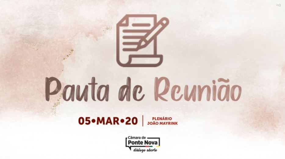 Programação da reunião ordinária da Câmara de Ponte Nova dia 05/03/2020