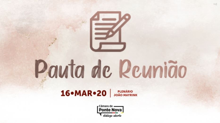 Programação da reunião ordinária da Câmara de Ponte Nova dia 16/03/2020